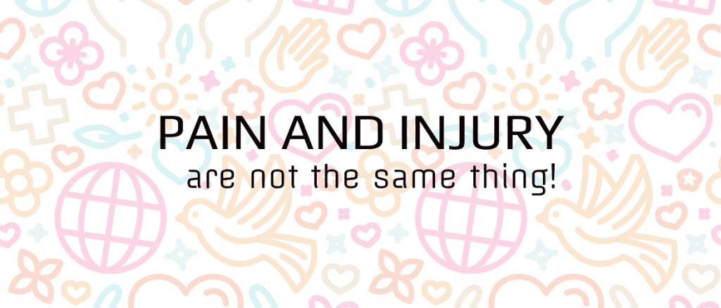 pain and injury are not the same thing 