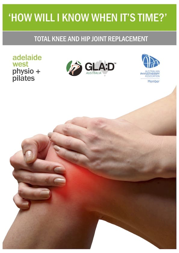 Free physio guide to help understand when the right time for knee and hip replacement surgery Adelaide West Physio + Pilates | Headache Clinic