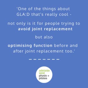 benefits of the gla:d programme following joint replacement surgery - adelaide west physio + pilates | headache clinic